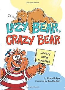Lazy Bear, Crazy Bear: Loony Long Vowels by Kevin Bolger