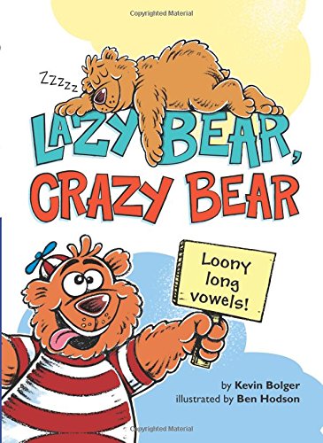 Lazy Bear, Crazy Bear: Loony Long Vowels by Kevin Bolger