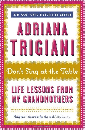 Don't Sing at the Table: Life Lessons from My Grandmothers by Adriana Trigiani