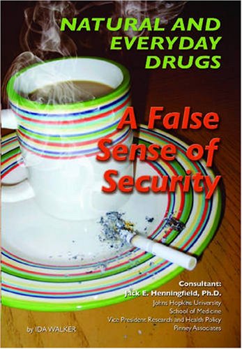 Natural and Everyday Drugs: A False Sense of Security (Illicit Drugs) by Ida Walker