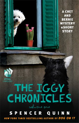 The Iggy Chronicles, Volume One: A Chet and Bernie Mystery eShort Story by Spencer Quinn