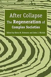 After Collapse: The Regeneration of Complex Societies by Glenn M. Schwartz