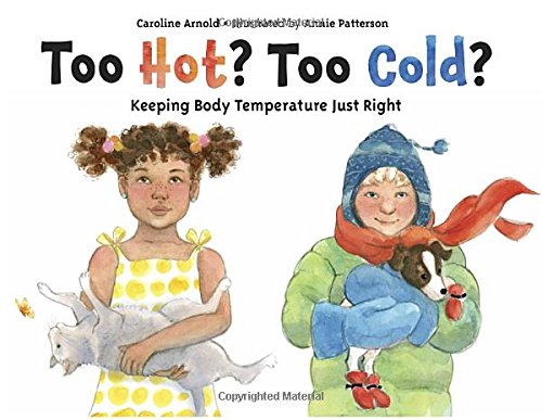 Too Hot? Too Cold?: Keeping Body Temperature Just Right by Caroline Arnold
