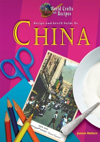 Recipe and Craft Guide to China by Joanne Mattern