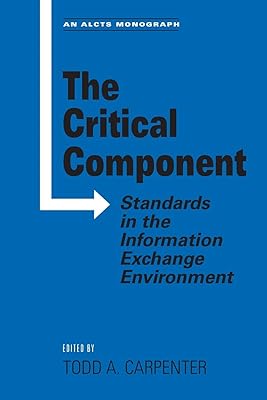 The Critical Component: Standards In The Information (Alcts Monograph)