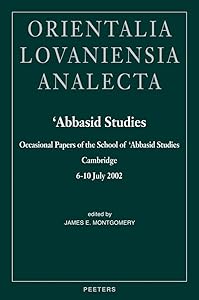 Abbasid Studies Occasional Papers of the School of 'Abbasid Studies, Cambridge, 6-10 July (Orientalia Lovaniensia Analecta) by David R Montgomery