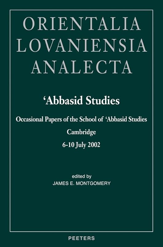 Abbasid Studies Occasional Papers of the School of 'Abbasid Studies, Cambridge, 6-10 July (Orientalia Lovaniensia Analecta) by David R Montgomery