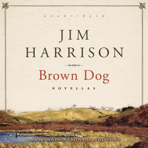 Brown Dog: Novellas by Jim Harrison