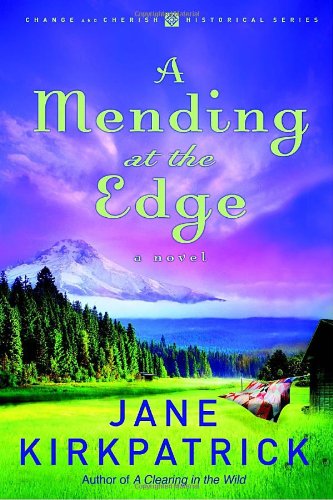 A Mending at the Edge (Change and Cherish Historical Series #3) by Jane Kirkpatrick