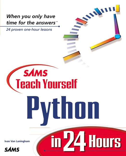 Sams Teach Yourself Python in 24 Hours (Teach Yourself -- 24 Hours) by Ivan Van Laningham