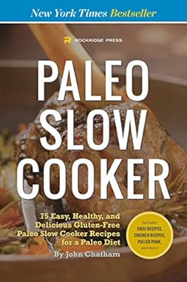 Paleo Slow Cooker: 75 Easy, Healthy, and Delicious Gluten-Free Paleo Slow Cooker Recipes for a Paleo Diet