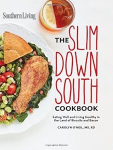 Southern Living Slim Down South Cookbook: Eating well and living healthy in the land of biscuits and bacon by Carolyn O'Neil