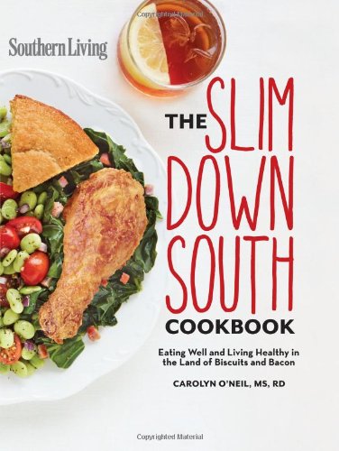 Southern Living Slim Down South Cookbook: Eating well and living healthy in the land of biscuits and bacon by Carolyn O'Neil