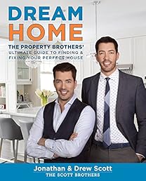 Dream Home: The Property Brothers’ Ultimate Guide to Finding & Fixing Your Perfect House