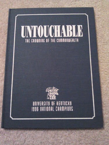 Untouchable, the Crowning of the Commonwealth (THE OFFICIAL BOOK OF THE 1996 NATIONAL CHAMPION KENTUCKY WILDCATS) by David Kaplan