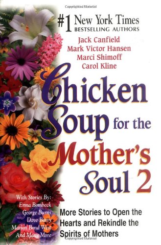 Chicken Soup for the Mother's Soul 2 : More Stories to Open the Hearts and Rekindle the Spirits of Mothers by Jack Canfield