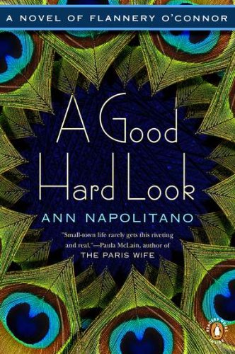 A Good Hard Look: A Novel of Flannery O'Connor by Ann Napolitano
