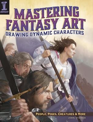 Mastering Fantasy Art - Drawing Dynamic Characters: People, Poses, Creatures and More