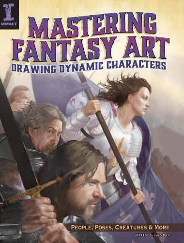 Mastering Fantasy Art - Drawing Dynamic Characters: People, Poses, Creatures and More by John Stanko