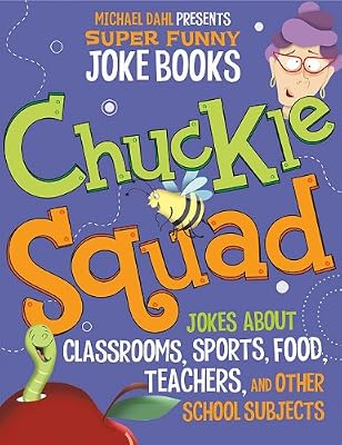 Chuckle Squad: Jokes About Teachers, Classrooms, Sports, Food, and Other School Subjects (Michael Dahl Presents Super Funny Joke Books)