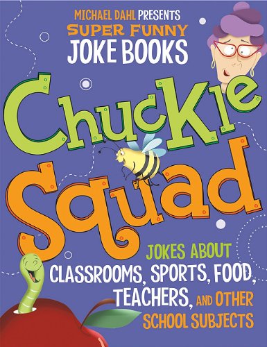 Chuckle Squad: Jokes About Teachers, Classrooms, Sports, Food, and Other School Subjects (Michael Dahl Presents Super Funny Joke Books) by Michael Dahl
