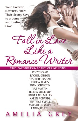 Fall in Love Like a Romance Writer: Your Favorite Novelists Share Their Secret Keys to a Long and Lasting Love by Elizabeth Boyle