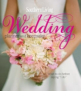 Southern Living Wedding Planner and Keepsake: What To Do Before Saying "I Do"