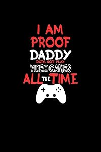 I am proof daddy does not play video games all the time: 110 Game Sheets - 660 Tic-Tac-Toe Blank Games | Soft Cover Book for Kids for Traveling & ... 6 x 9 in | 15.24 x 22.86 cm | Single Player | by Till Wiek