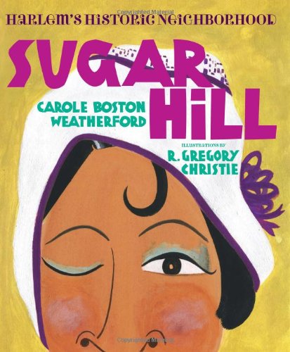 Sugar Hill: Harlem's Historic Neighborhood by Carole Boston Weatherford