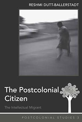 The Postcolonial Citizen: The Intellectual Migrant (Postcolonial Studies)