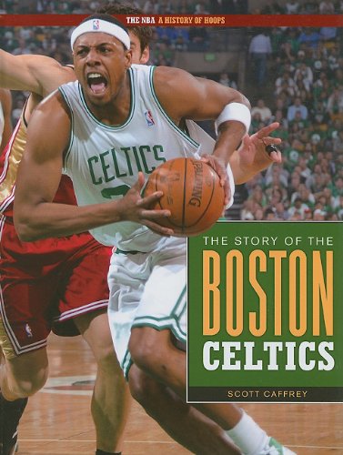The Story of the Boston Celtics (NBA: A History of Hoops) by Scott Caffrey