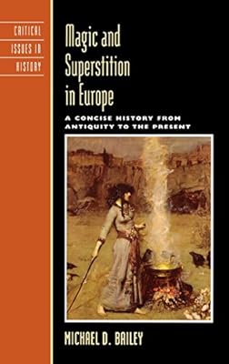 Magic and Superstition in Europe: A Concise History from Antiquity to the Present (Critical Issues in World and International History)
