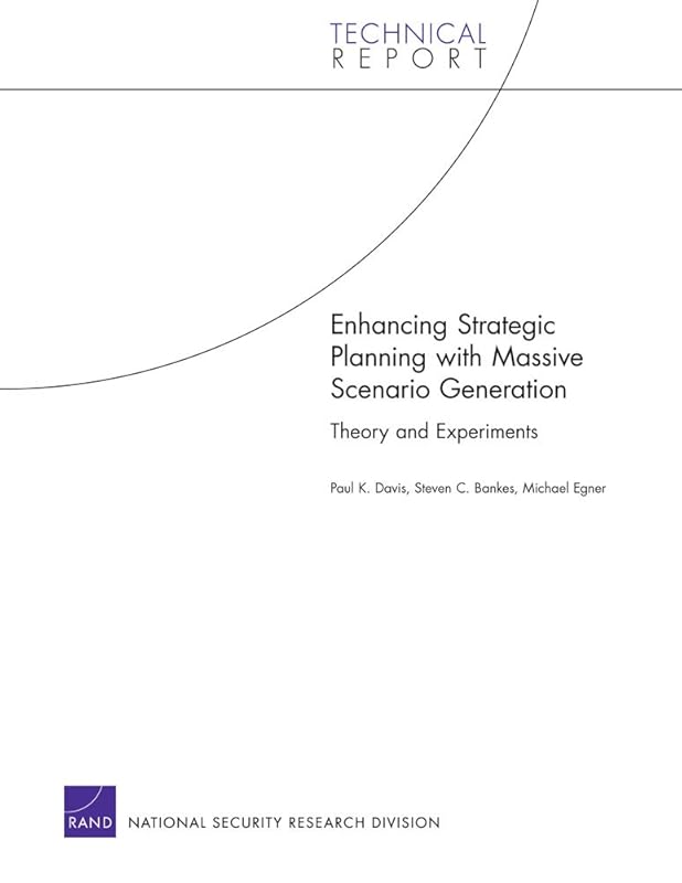Enhancing Strategic Planning with Massive Scenario Generation: Theory and Experiments (Technical Report (RAND)) by Paul K. Davis