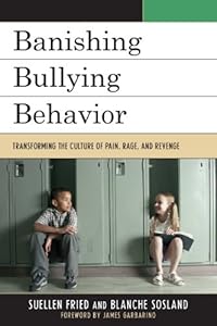 Banishing Bullying Behavior: Transforming the Culture of Pain, Rage, and Revenge by SuEllen Fried