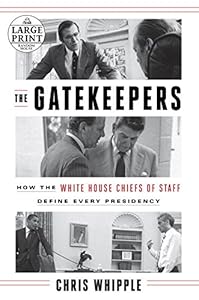 The Gatekeepers: How the White House Chiefs of Staff Define Every Presidency