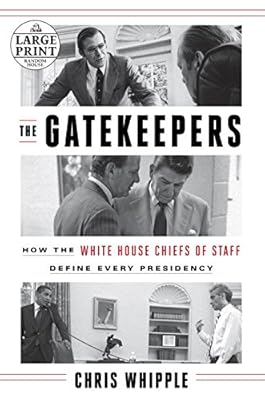 The Gatekeepers: How the White House Chiefs of Staff Define Every Presidency