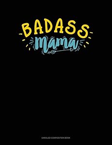 Badass Mama: Unruled Composition Book