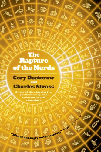 The Rapture of the Nerds: A tale of the singularity, posthumanity, and awkward social situations by Cory Doctorow