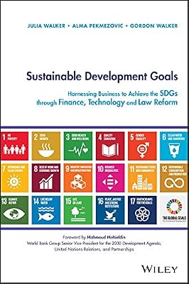 Sustainable Development Goals: Harnessing Business to Achieve the SDGs through Finance, Technology and Law Reform
