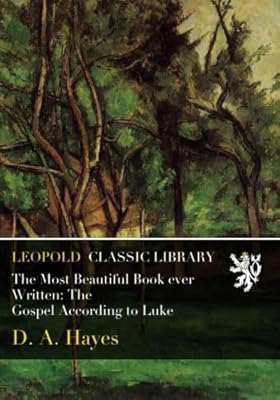 The Most Beautiful Book ever Written: The Gospel According to Luke