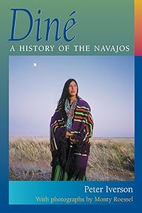 Diné: A History of the Navajos by Peter Iverson