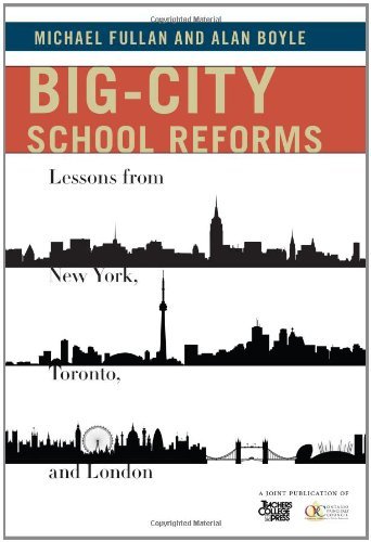 Big-City School Reforms: Lessons from New York, Toronto, and London by Michael Fullan