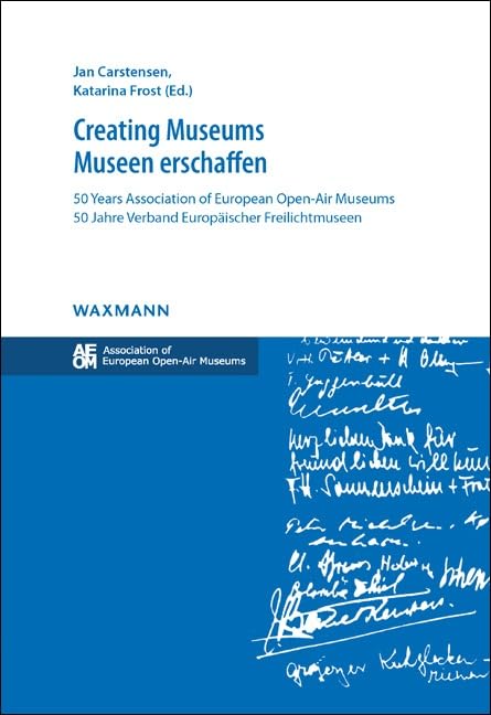Creating Museums - Museen erschaffen: 50 Years Association of European Open-Air Museums 50 Jahre Verband Europäischer Freilichtmuseen by Jan Carstensen