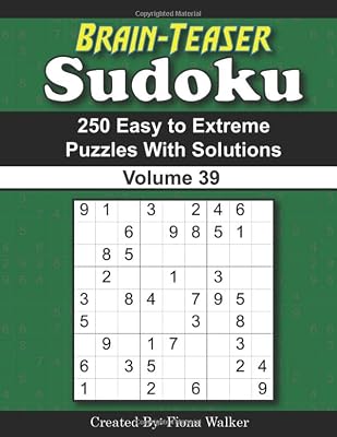 Brain-Teaser Sudoku – 250 Easy to Extreme Puzzles with Solutions Volume 39