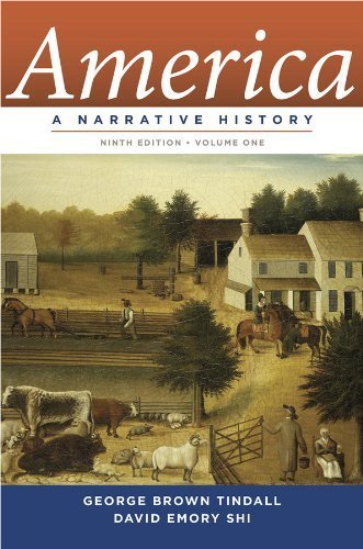 America A Narrative History [Ninth Edition] [Vol. 1] by Tindall, George Brown, Shi, David E. [W. W. Norton & Company,2012] [Paperback] Ninth (9th) Edition