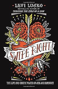 Swipe Right: The Life-and-Death Power of Sex and Romance