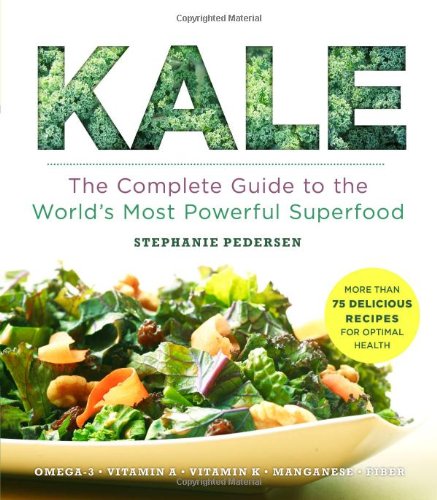 Kale: The Complete Guide to the World's Most Powerful Superfood by Stephanie Pedersen