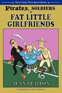 Pirates, Soldiers & Fat Little Girlfriends: More Classic Texas Sports Quotes