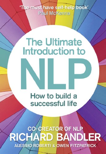 The Ultimate Introduction to NLP: How to build a successful life by Richard Bandler
