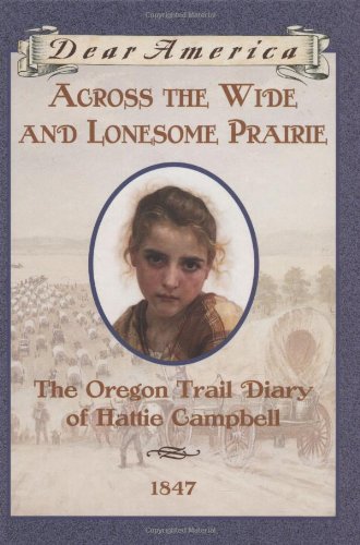 Across the Wide and Lonesome Prairie: The Oregon Trail Diary of Hattie Campbell, 1847 by Kristiana Gregory